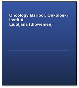 Oncology Maribor, Onkoloski Institut  Ljubljana (Slowenien)