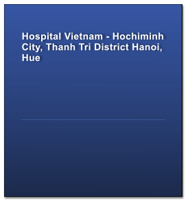 Hospital Vietnam - Hochiminh City, Thanh Tri District Hanoi, Hue